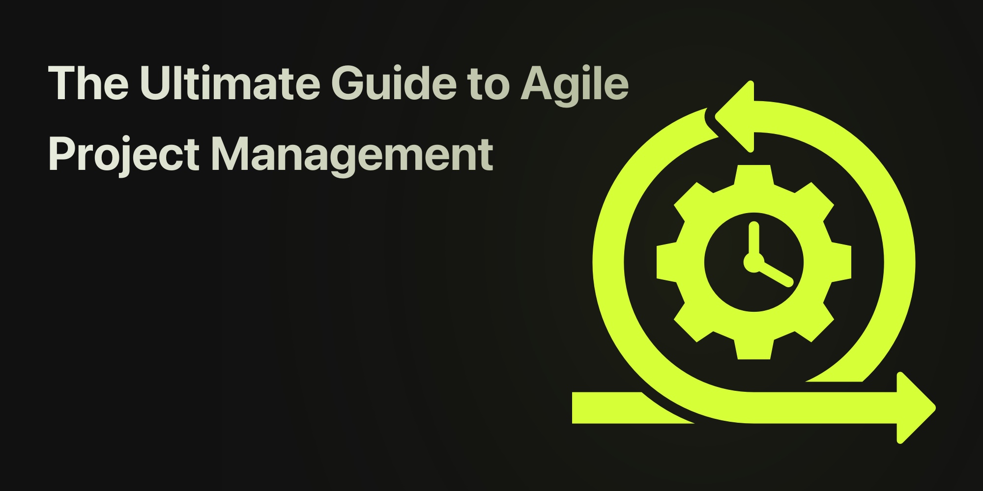 The Ultimate Guide to Agile Project Management
